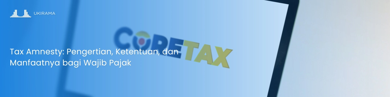 Tax Amnesty: Pengertian, Ketentuan, dan Manfaatnya bagi Wajib Pajak