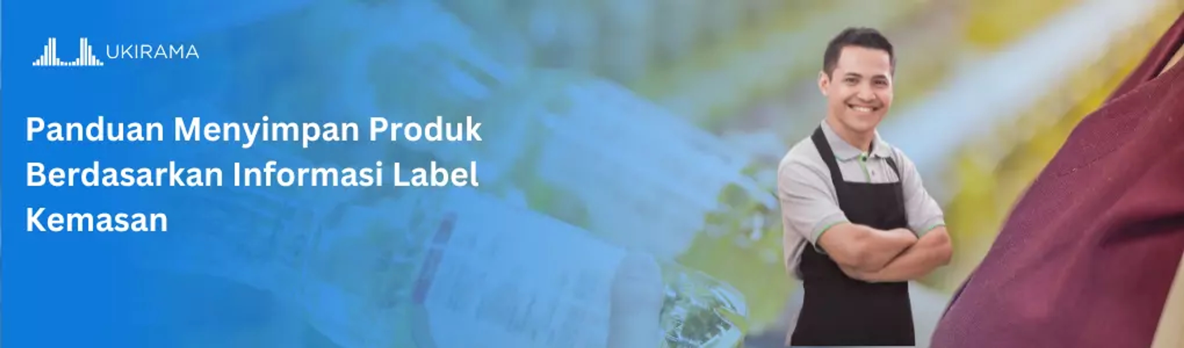 Panduan Menyimpan Produk Berdasarkan Informasi Label Kemasan