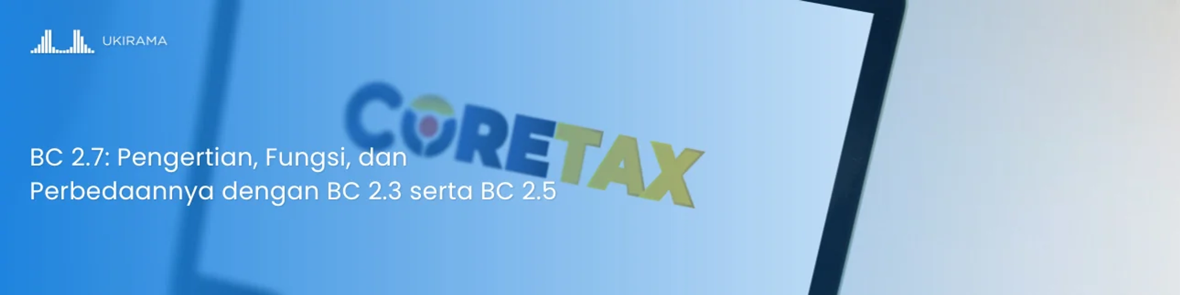 BC 2.7: Pengertian, Fungsi, dan Perbedaannya dengan BC 2.3 serta BC 2.5