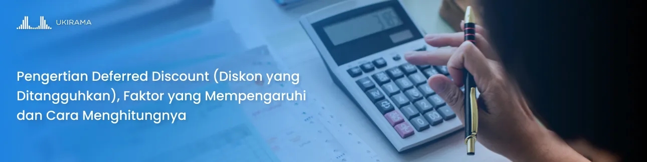 Pengertian Deferred Discount (Diskon yang Ditangguhkan), Faktor yang Mempengaruhi dan Cara Menghitungnya
