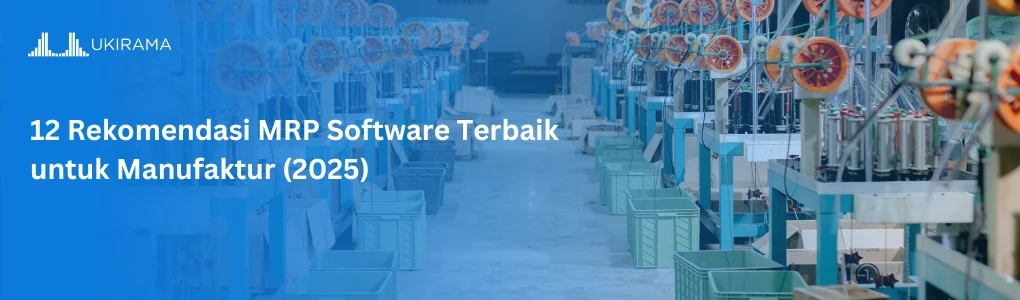 12 Rekomendasi MRP Software Terbaik untuk Manufaktur (2025)