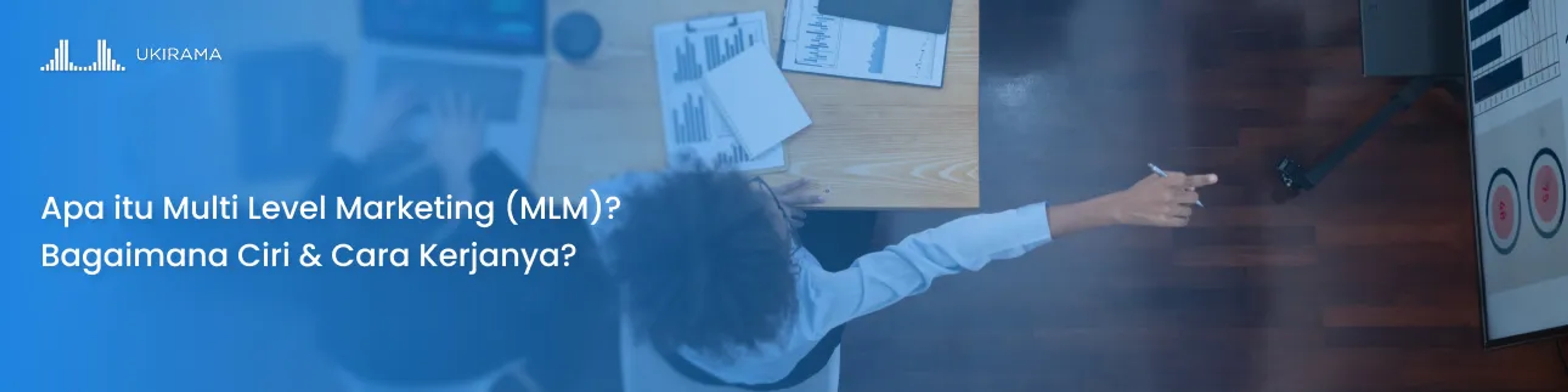 Apa itu Multi Level Marketing (MLM)? Bagaimana Ciri & Cara Kerjanya?