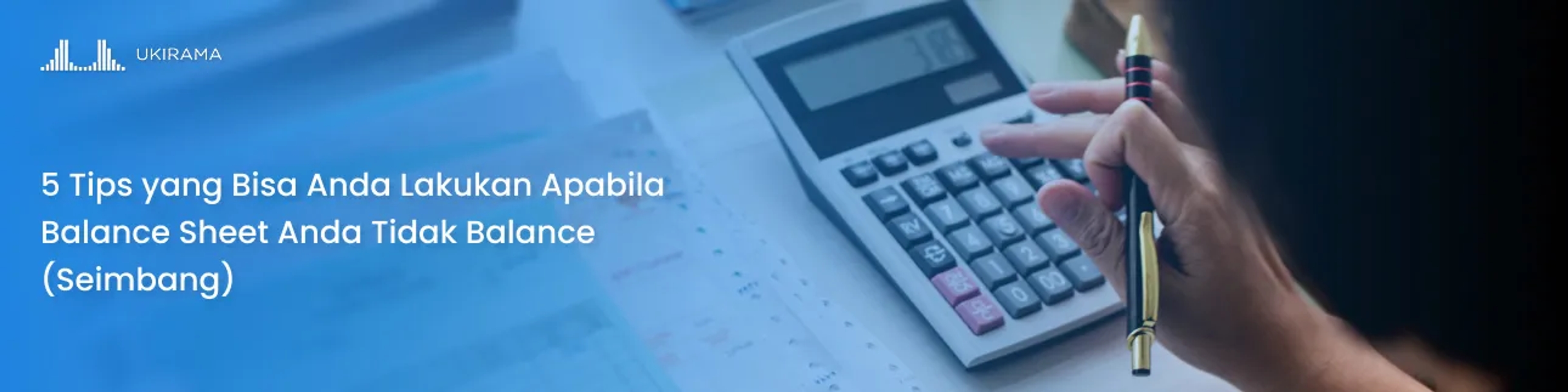 5 Tips yang Bisa Anda Lakukan Apabila Balance Sheet Anda Tidak Balance (Seimbang)