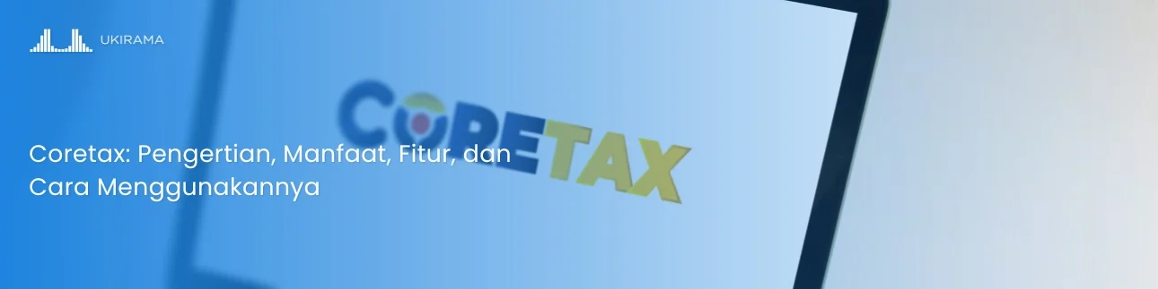 Coretax: Pengertian, Manfaat, Fitur, dan Cara Menggunakannya