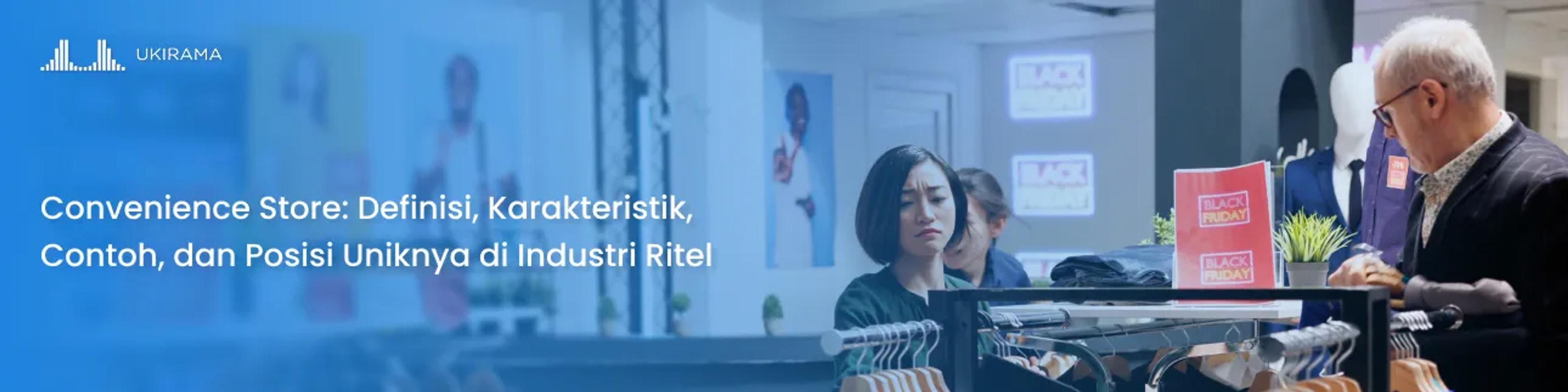 Convenience Store: Definisi, Karakteristik, Contoh, dan Posisi Uniknya di Industri Ritel