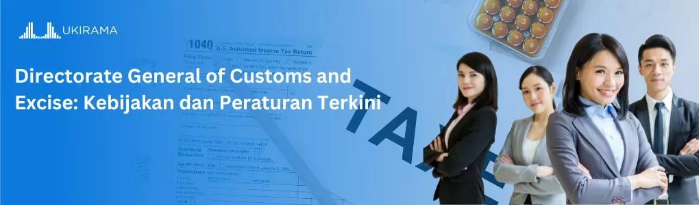 Directorate General of Customs and Excise: Kebijakan dan Peraturan Terkini