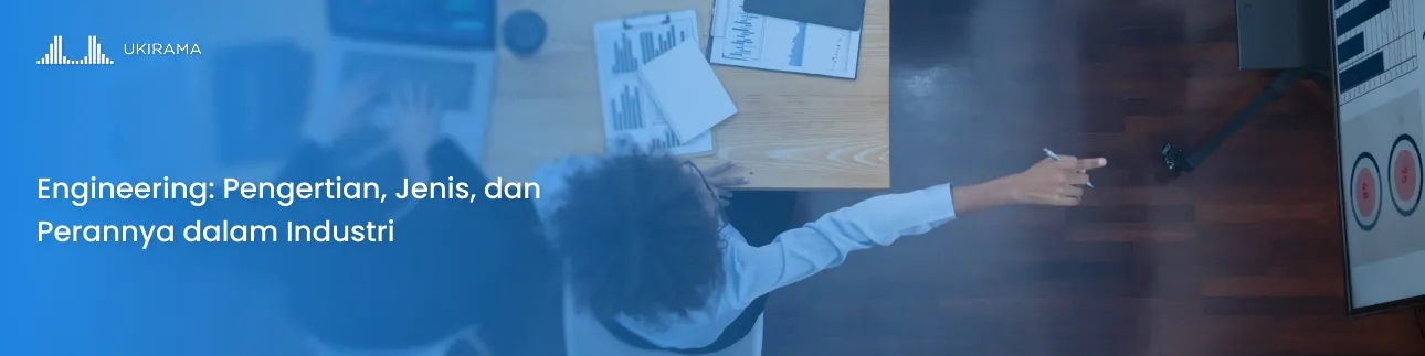 Engineering: Pengertian, Jenis, dan Perannya dalam Industri
