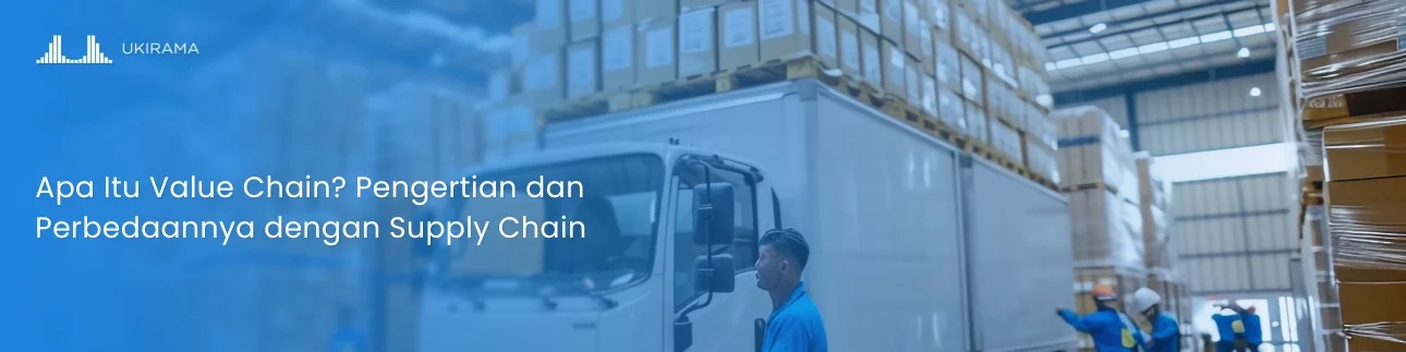 Apa Itu Value Chain? Pengertian dan Perbedaannya dengan Supply Chain