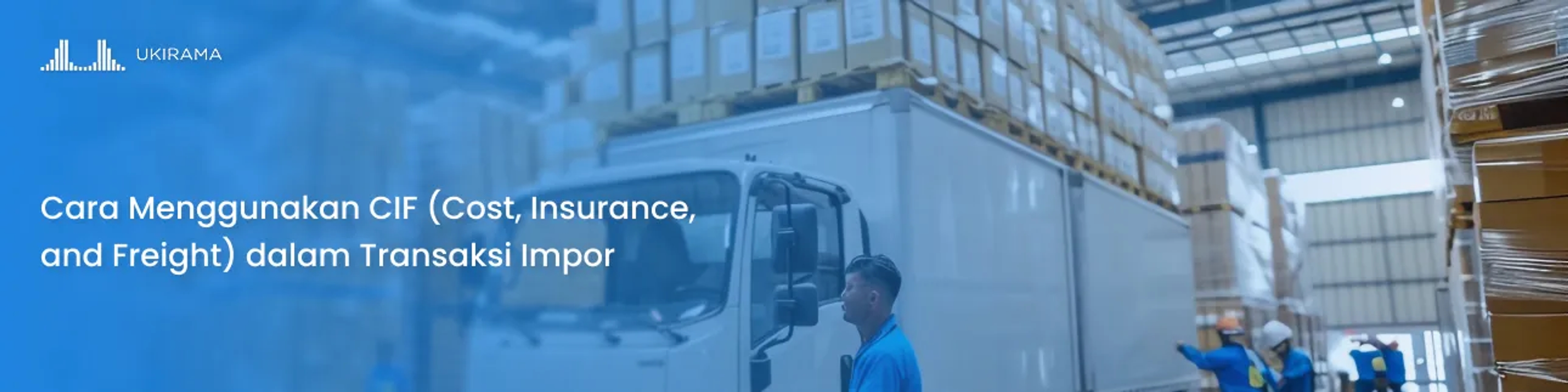 Cara Menggunakan CIF (Cost, Insurance, and Freight) dalam Transaksi Impor
