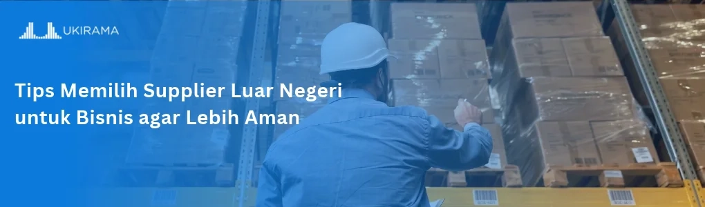 Tips memilih supplier luar negeri