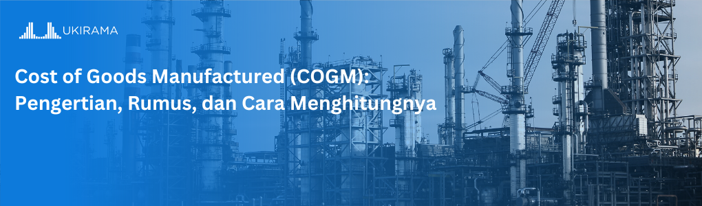 Cost of Goods Manufactured (COGM): Pengertian, Rumus, dan Cara Menghitungnya