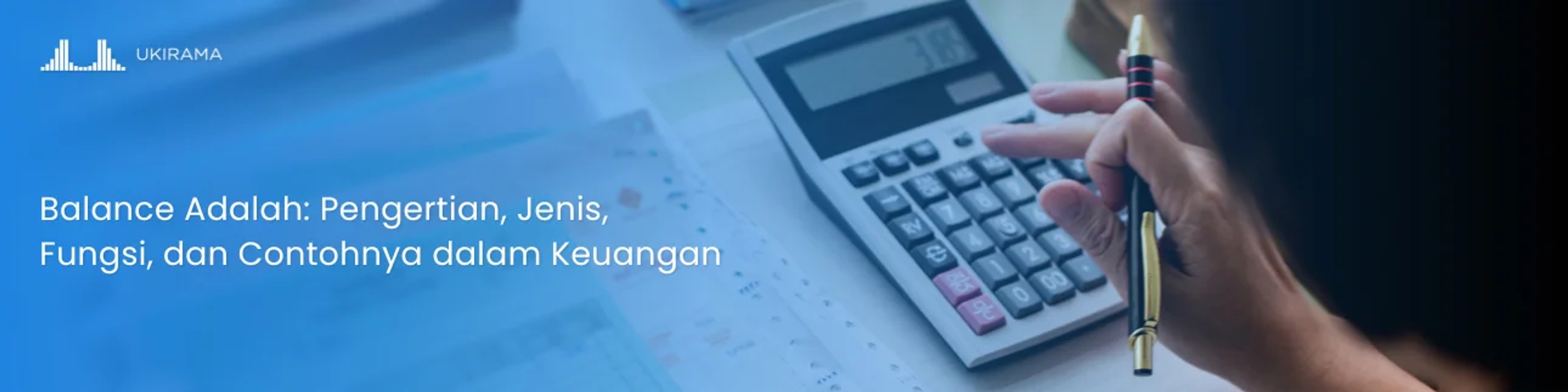 Balance Adalah: Pengertian, Jenis, Fungsi, dan Contohnya dalam Keuangan