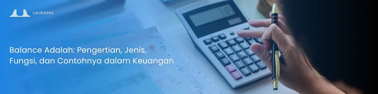 Balance Adalah: Pengertian, Jenis, Fungsi, dan Contohnya dalam Keuangan
