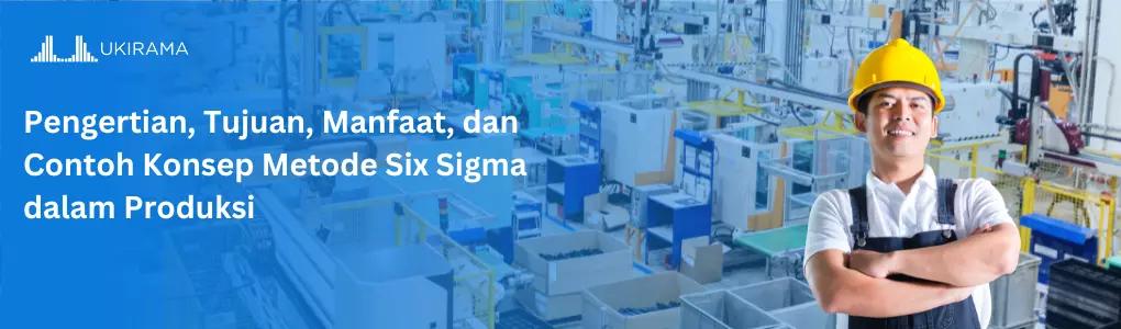 Pengertian, Tujuan, Manfaat, dan Contoh Konsep Metode Six Sigma dalam Produksi