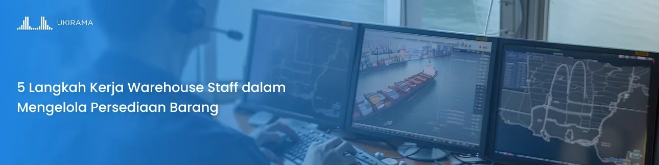 5 Langkah Kerja Warehouse Staff dalam Mengelola Persediaan Barang