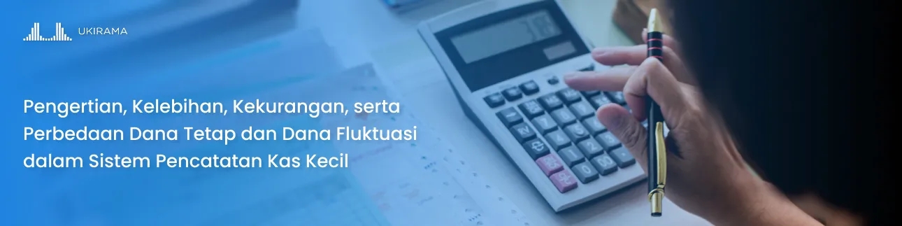 Perbedaan dana tetap dan dana fluktuasi dalam sistem pencatatan kas kecil