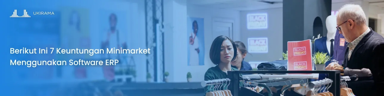 Berikut Ini 7 Keuntungan Minimarket Menggunakan Software ERP