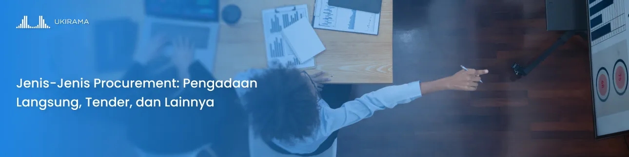 Jenis-Jenis Procurement: Pengadaan Langsung, Tender, dan Lainnya