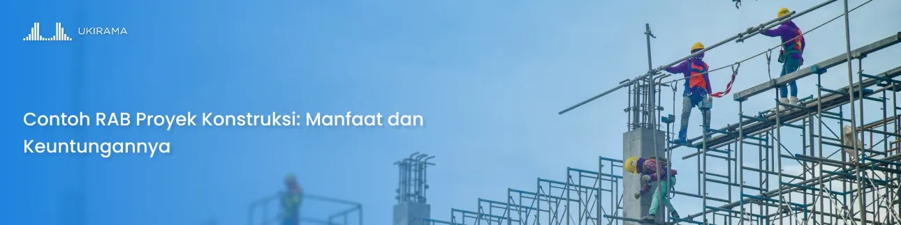 Contoh RAB Proyek Konstruksi: Manfaat dan Keuntungannya