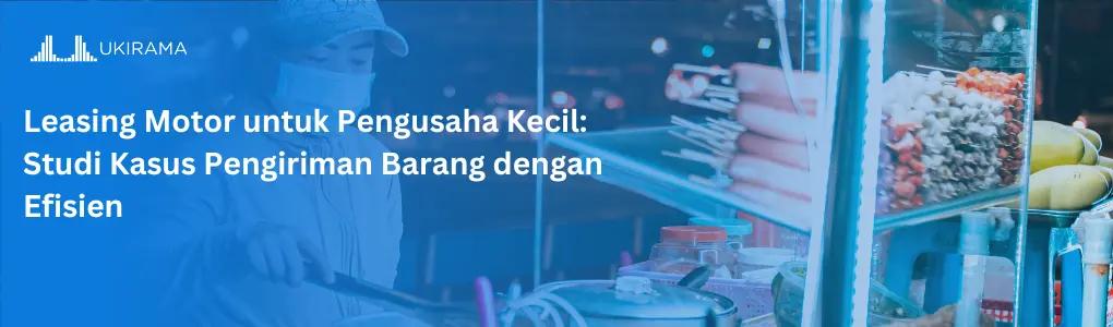 Leasing Motor untuk Pengusaha Kecil: Studi Kasus Pengiriman Barang dengan Efisien