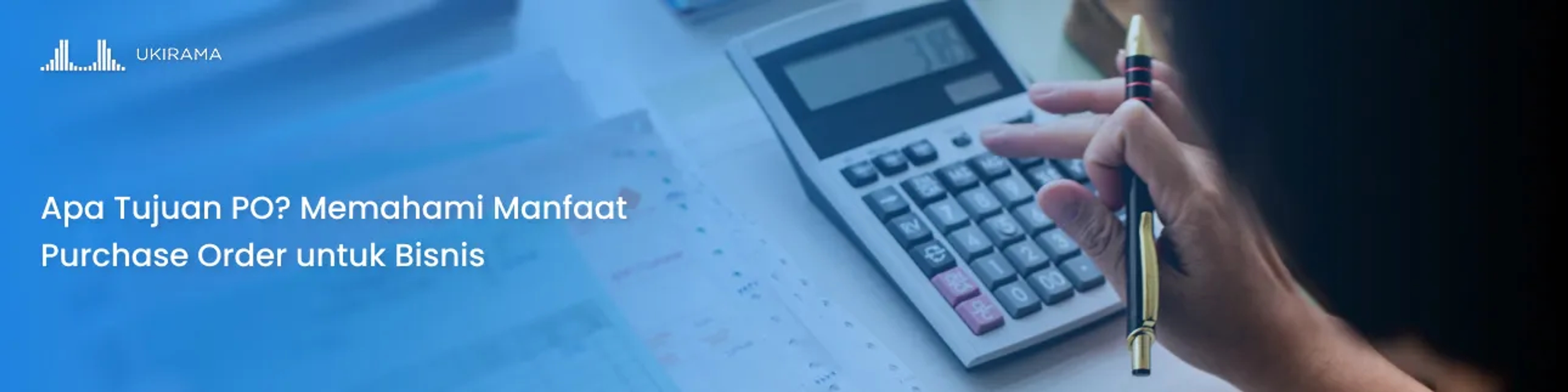 Apa Tujuan PO? Memahami Manfaat Purchase Order untuk Bisnis