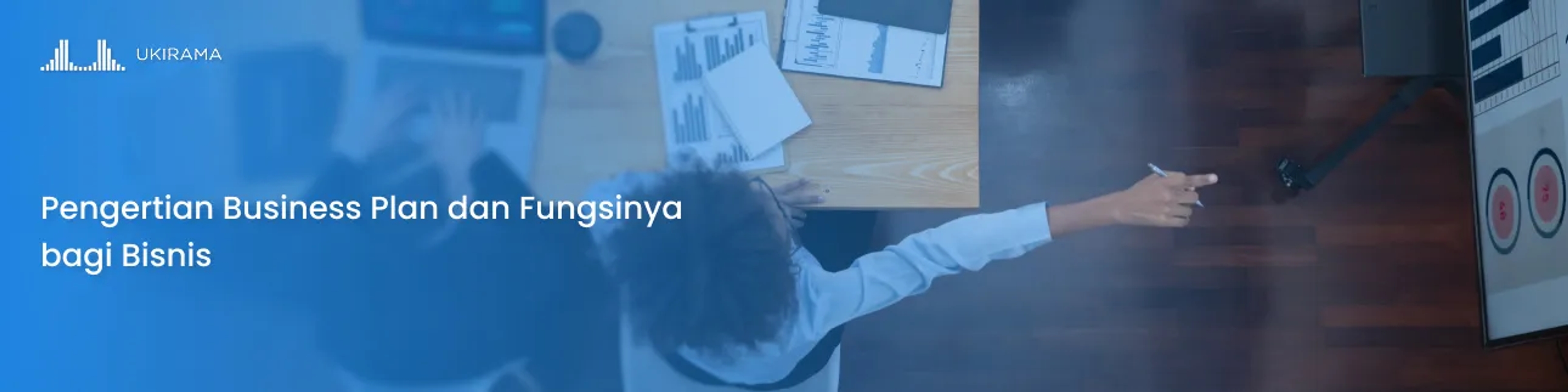 Pengertian Business Plan dan Fungsinya bagi Bisnis