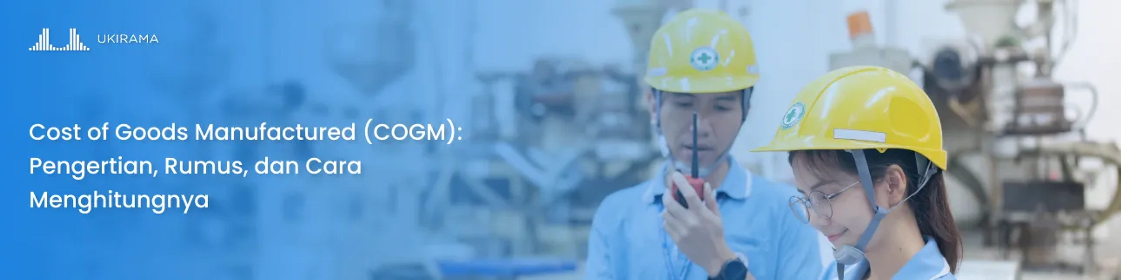 Cost of Goods Manufactured (COGM): Pengertian, Rumus, dan Cara Menghitungnya
