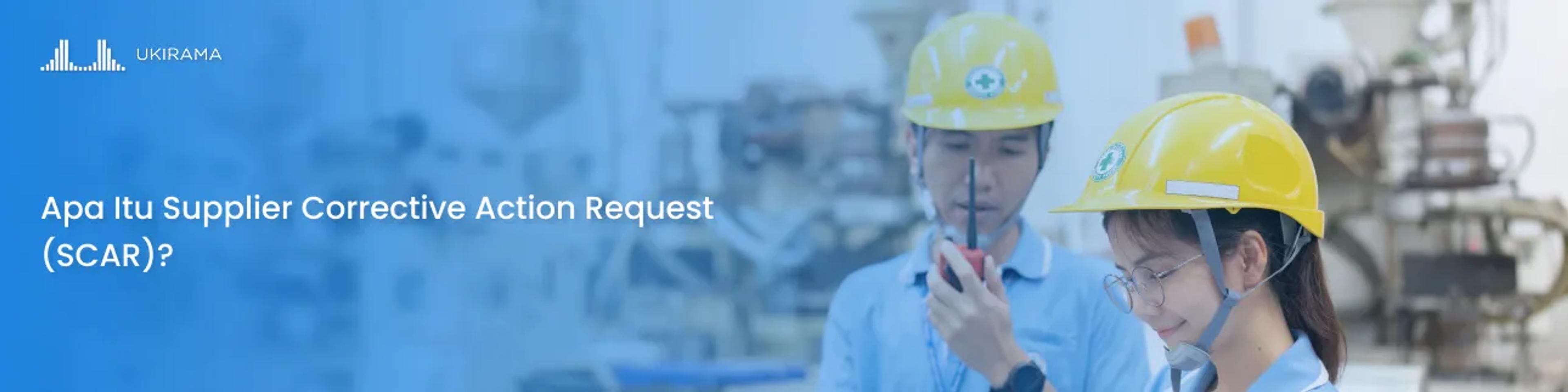 Apa Itu Supplier Corrective Action Request (SCAR)?