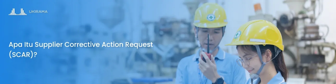 Apa Itu Supplier Corrective Action Request (SCAR)?