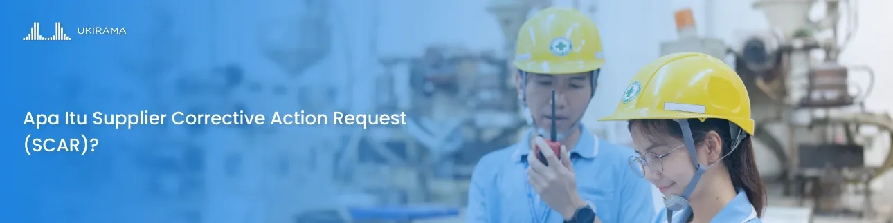 Apa Itu Supplier Corrective Action Request (SCAR)?