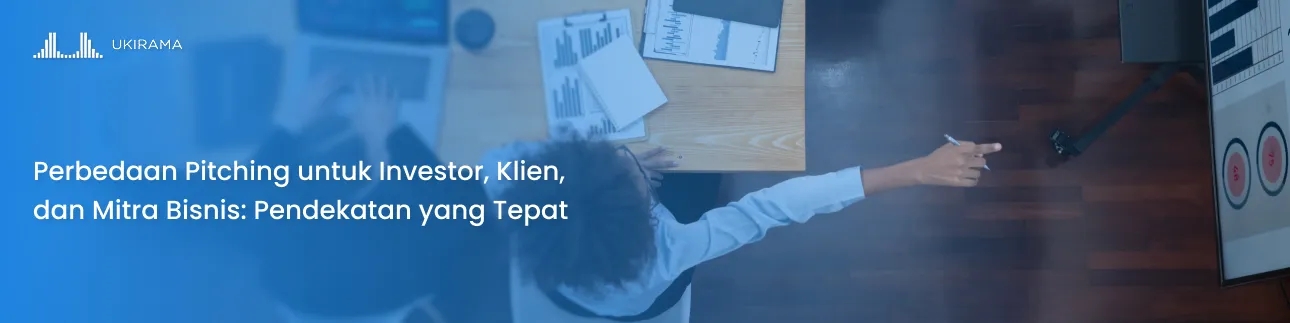 Perbedaan Pitching untuk Investor, Klien, dan Mitra Bisnis: Pendekatan yang Tepat