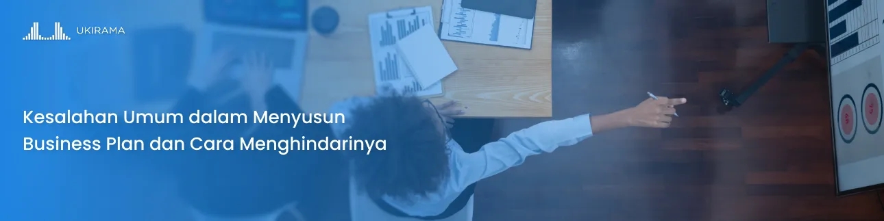 Kesalahan Umum dalam Menyusun Business Plan dan Cara Menghindarinya