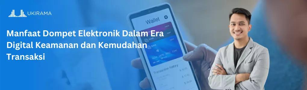 Manfaat Dompet Elektronik dalam Era Digital: Keamanan dan Kemudahan Transaksi