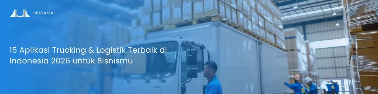 15 Aplikasi Trucking & Logistik Terbaik di Indonesia 2026 untuk Bisnismu
