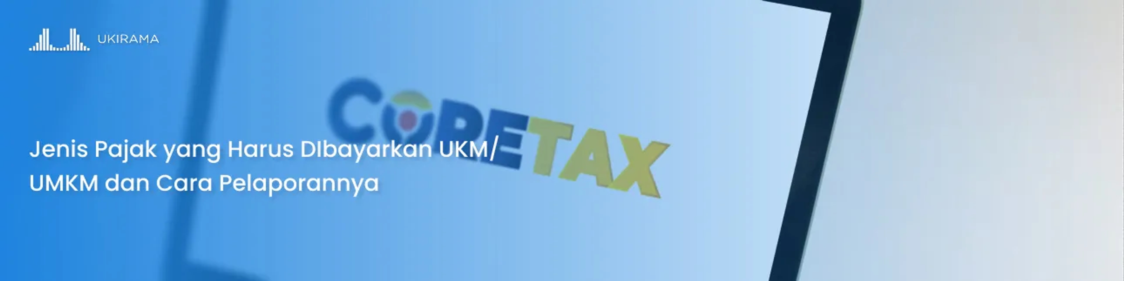 Jenis Pajak yang Harus Dibayarkan UKM/UMKM dan Cara Pelaporannya