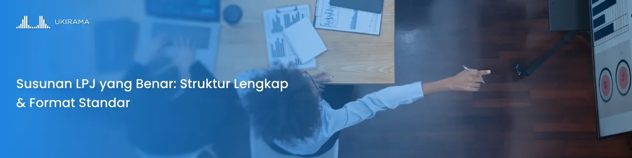 Susunan LPJ yang Benar: Struktur Lengkap & Format Standar