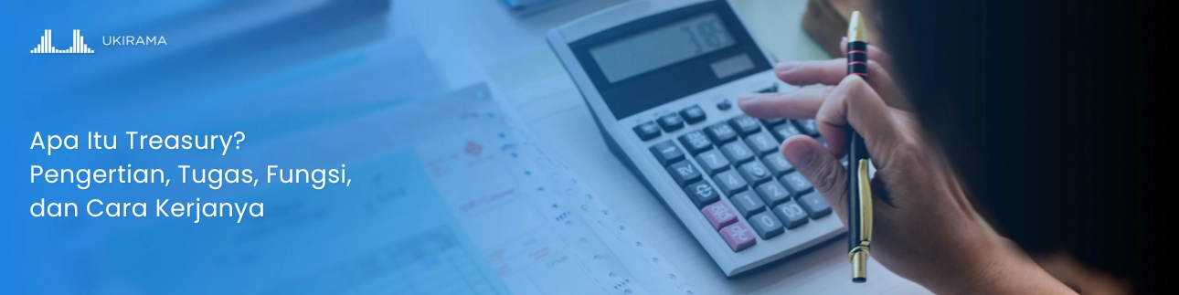Apa Itu Treasury? Pengertian, Tugas, Fungsi, dan Cara Kerjanya