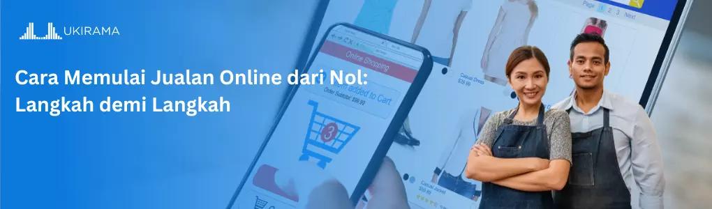 Cara Memulai Jualan Online dari Nol: Langkah demi Langkah