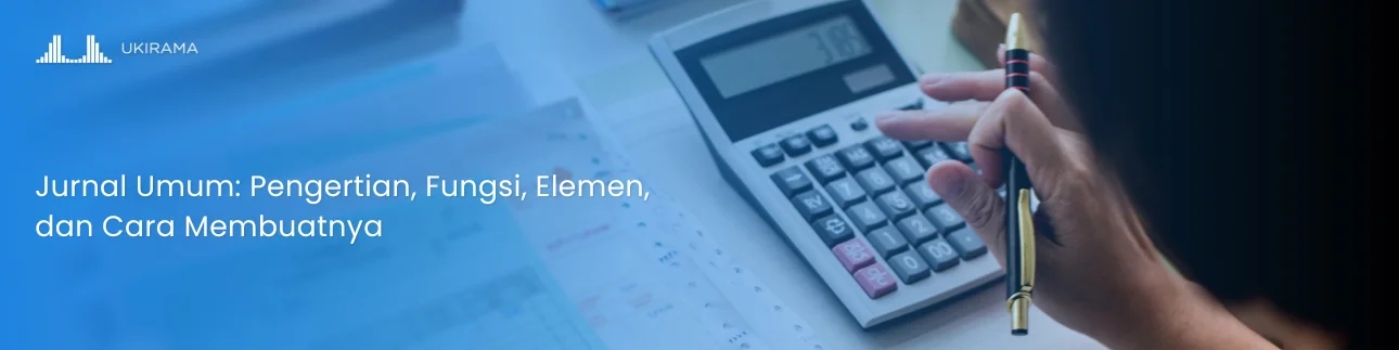 Jurnal Umum: Pengertian, Fungsi, Elemen, dan Cara Membuatnya