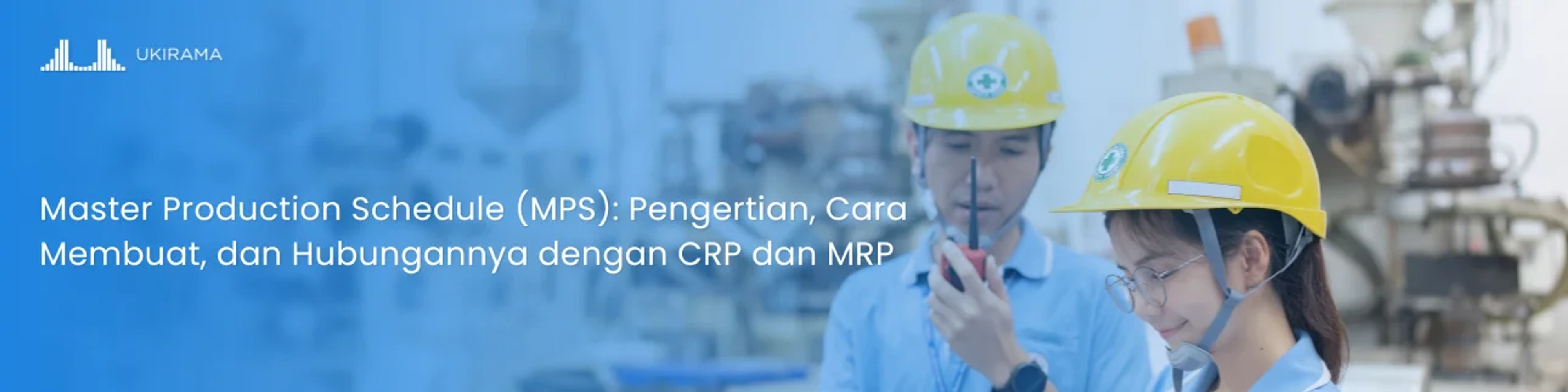 Master Production Schedule (MPS): Pengertian, Cara Membuat, dan Hubungannya dengan CRP dan MRP