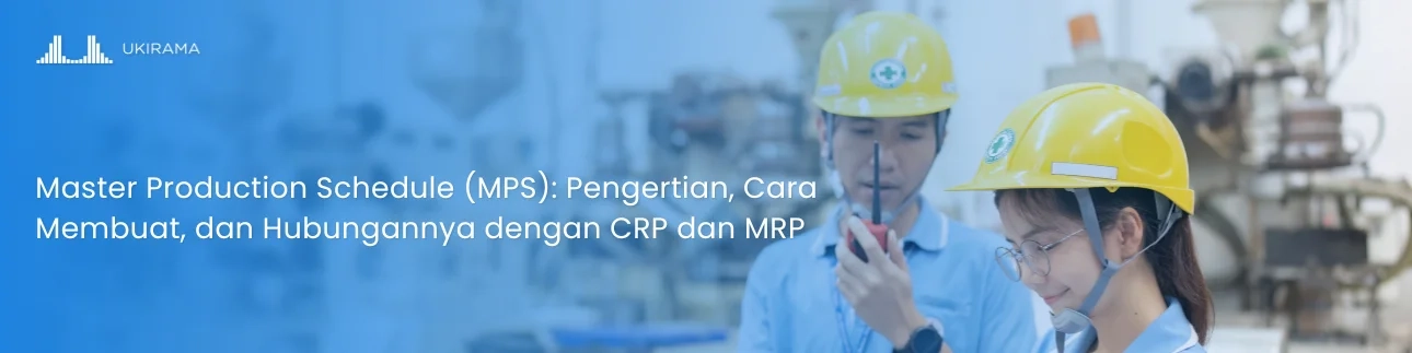 Master Production Schedule (MPS): Pengertian, Cara Membuat, dan Hubungannya dengan CRP dan MRP