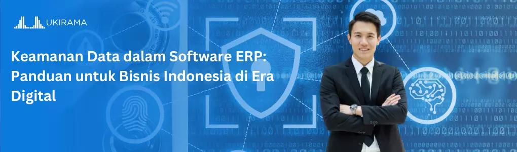 Keamanan Data dalam Software ERP: Panduan untuk Bisnis Indonesia di Era Digital