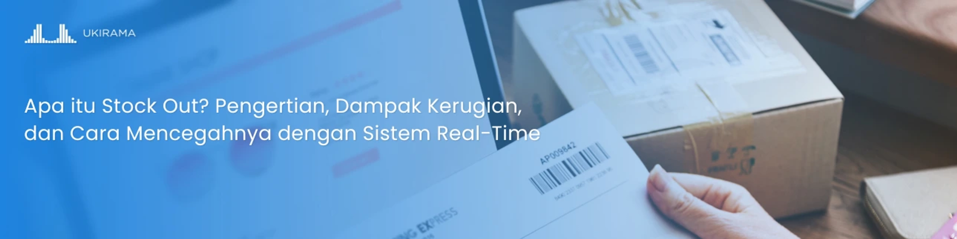 Apa itu Stock Out? Pengertian, Dampak Kerugian, dan Cara Mencegahnya dengan Sistem Real-Time