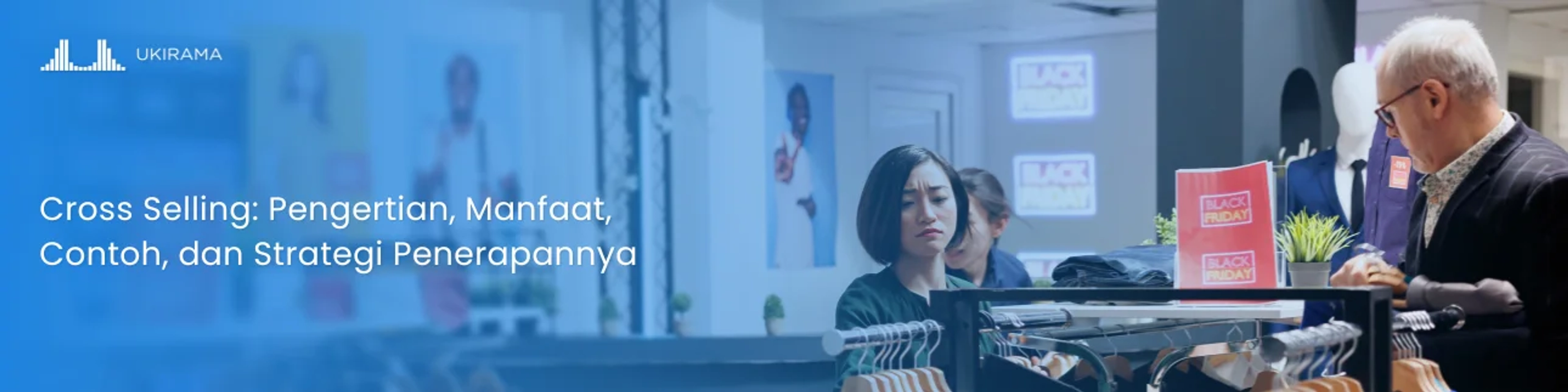 Cross Selling: Pengertian, Manfaat, Contoh, dan Strategi Penerapannya