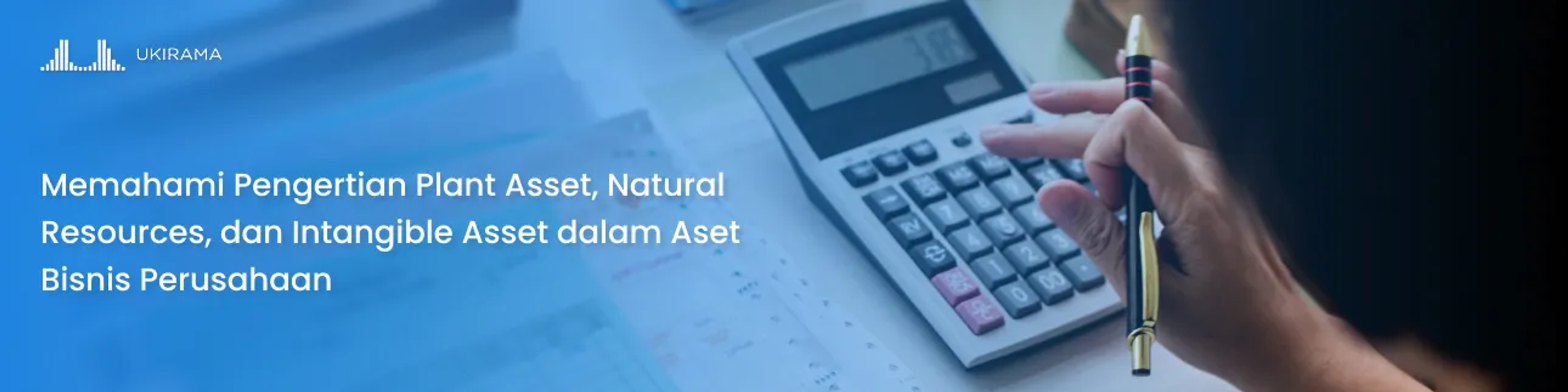 Memahami pengertian plant asset natural resources dan intangible asset dalam aset bisnis perusahaan