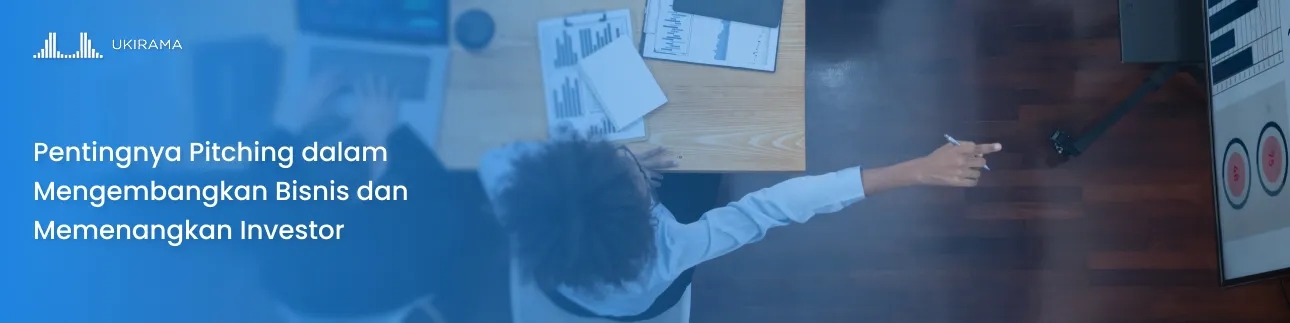 Pentingnya Pitching dalam Mengembangkan Bisnis dan Memenangkan Investor