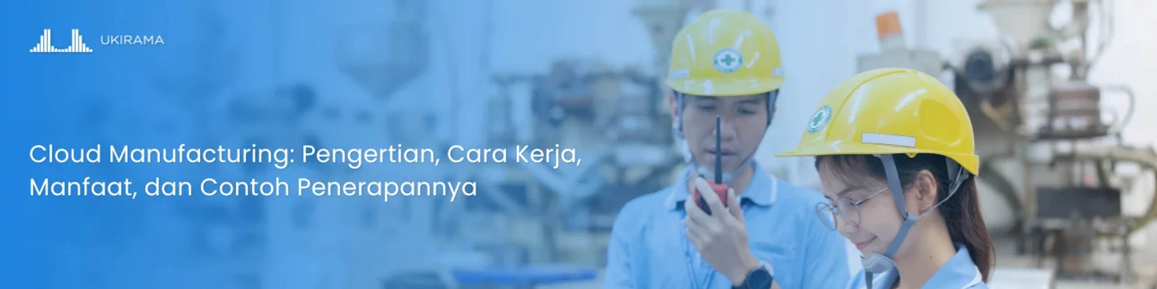 Cloud Manufacturing: Pengertian, Cara Kerja, Manfaat, dan Contoh Penerapannya