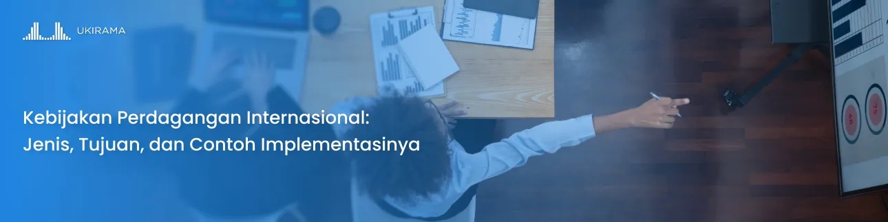Kebijakan Perdagangan Internasional: Jenis, Tujuan, dan Contoh Implementasinya