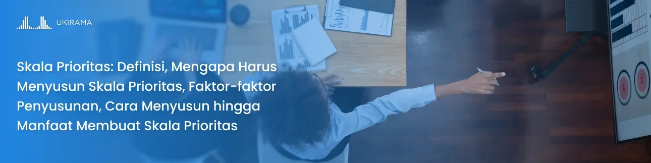 Skala Prioritas: Definisi, Mengapa Harus Menyusun Skala Prioritas, Faktor-faktor Penyusunan, Cara Menyusun hingga Manfaat Membuat Skala Prioritas