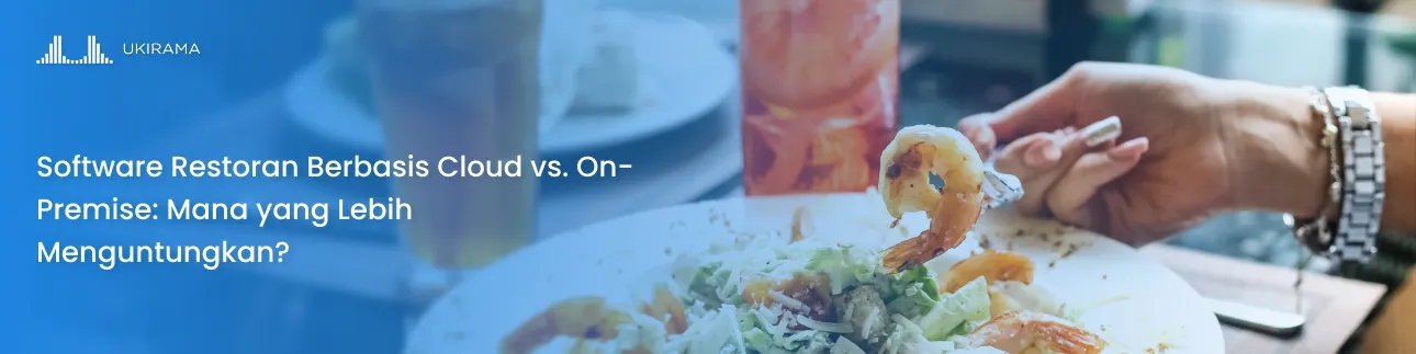 Software Restoran Berbasis Cloud vs. On-Premise: Mana yang Lebih Menguntungkan?